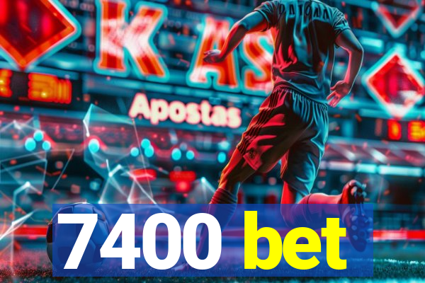 7400 bet